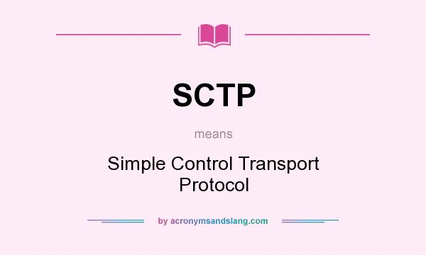 What does SCTP mean? It stands for Simple Control Transport Protocol