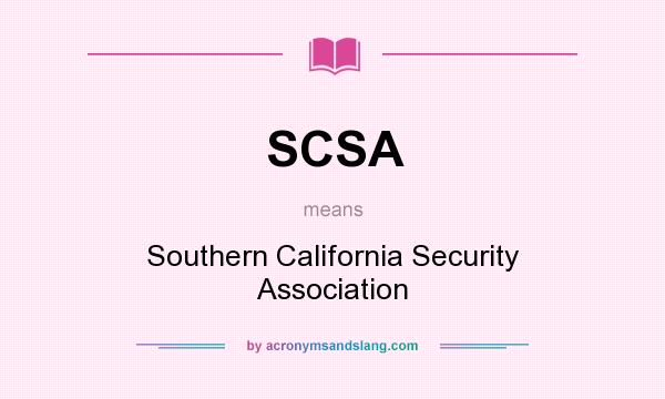 What does SCSA mean? It stands for Southern California Security Association