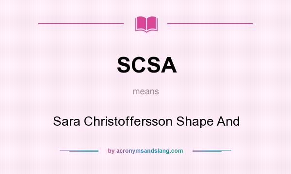 What does SCSA mean? It stands for Sara Christoffersson Shape And