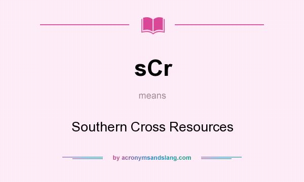 What does sCr mean? It stands for Southern Cross Resources