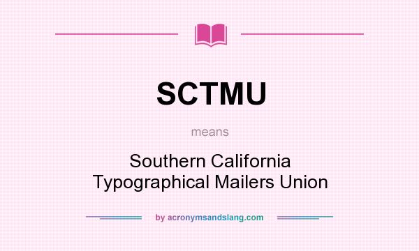 What does SCTMU mean? It stands for Southern California Typographical Mailers Union