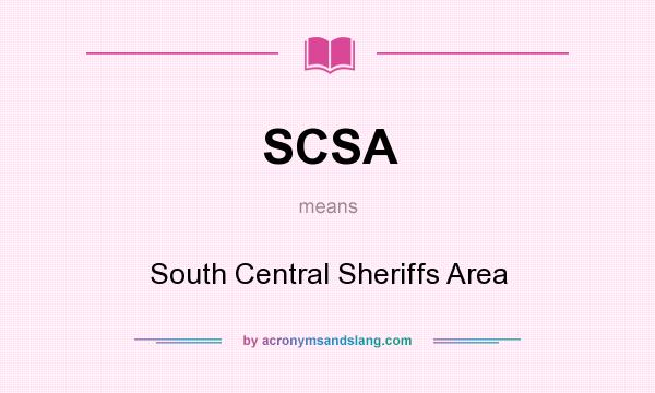 What does SCSA mean? It stands for South Central Sheriffs Area