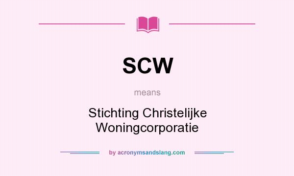 What does SCW mean? It stands for Stichting Christelijke Woningcorporatie