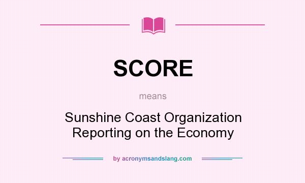What does SCORE mean? It stands for Sunshine Coast Organization Reporting on the Economy