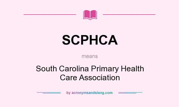 What does SCPHCA mean? It stands for South Carolina Primary Health Care Association