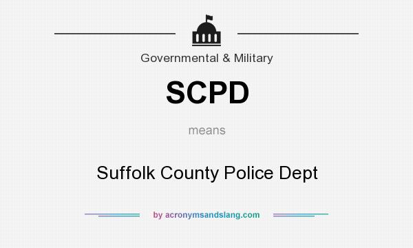 What does SCPD mean? It stands for Suffolk County Police Dept