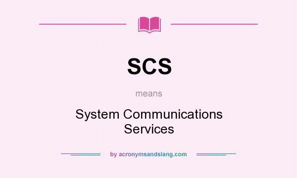What does SCS mean? It stands for System Communications Services
