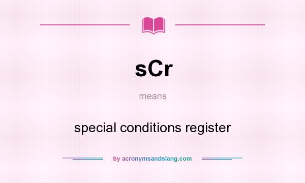 What does sCr mean? It stands for special conditions register