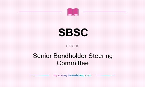 What does SBSC mean? It stands for Senior Bondholder Steering Committee