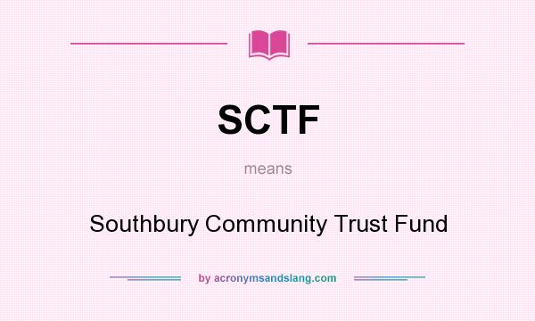 What does SCTF mean? It stands for Southbury Community Trust Fund
