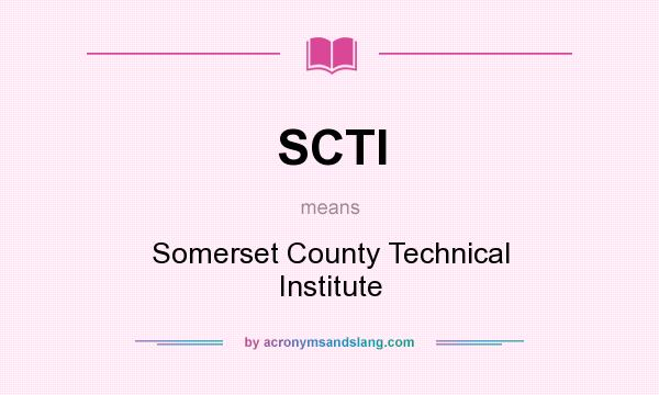 What does SCTI mean? It stands for Somerset County Technical Institute