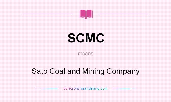 What does SCMC mean? It stands for Sato Coal and Mining Company