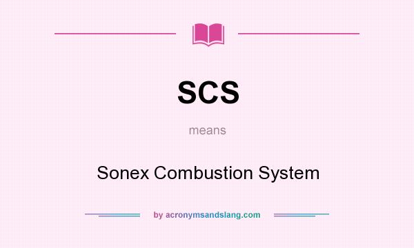 What does SCS mean? It stands for Sonex Combustion System