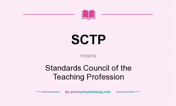 What does SCTP mean? It stands for Standards Council of the Teaching Profession
