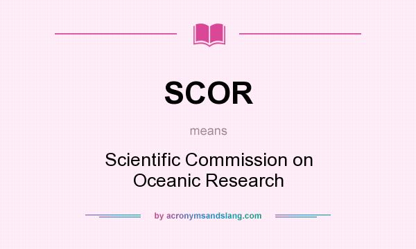 What does SCOR mean? It stands for Scientific Commission on Oceanic Research