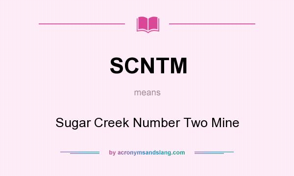What does SCNTM mean? It stands for Sugar Creek Number Two Mine