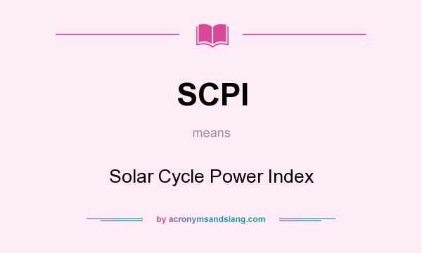 What does SCPI mean? It stands for Solar Cycle Power Index