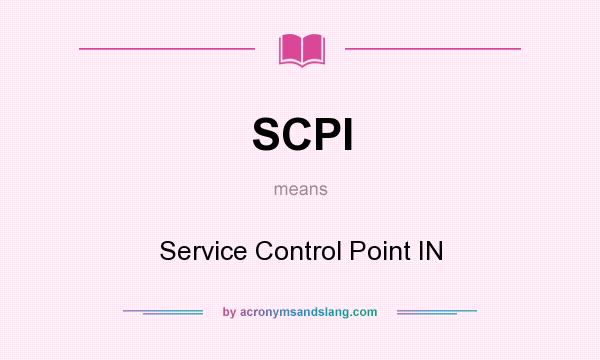 What does SCPI mean? It stands for Service Control Point IN