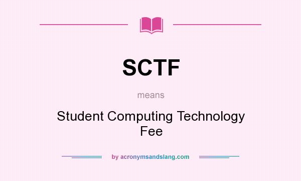 What does SCTF mean? It stands for Student Computing Technology Fee