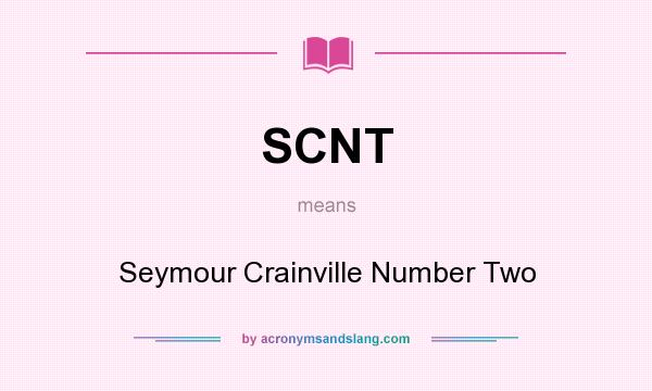 What does SCNT mean? It stands for Seymour Crainville Number Two