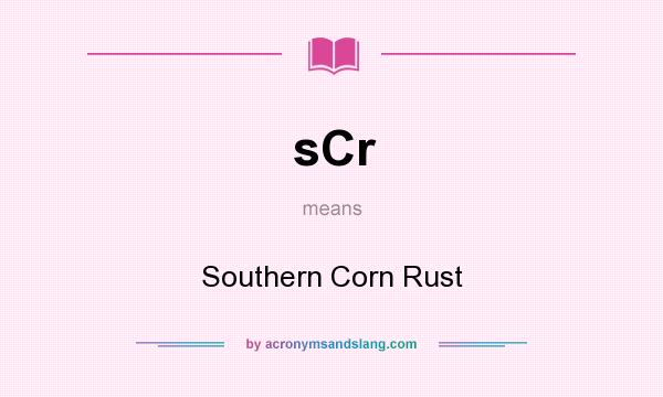 What does sCr mean? It stands for Southern Corn Rust