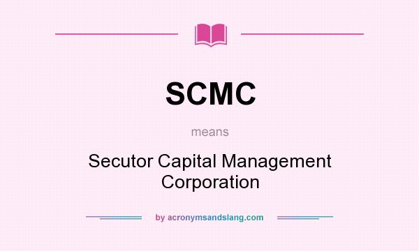 What does SCMC mean? It stands for Secutor Capital Management Corporation