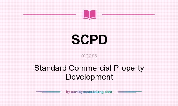 What does SCPD mean? It stands for Standard Commercial Property Development