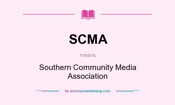 What does SCMA mean? It stands for Southern Community Media Association