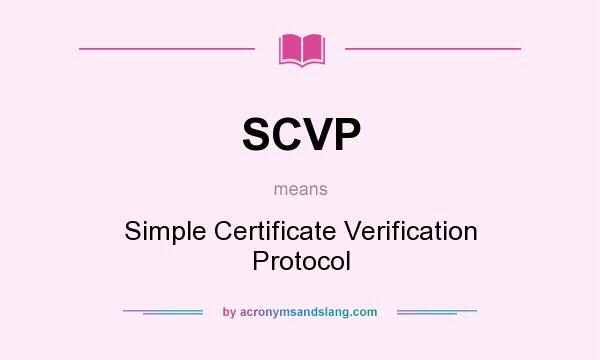 What does SCVP mean? It stands for Simple Certificate Verification Protocol