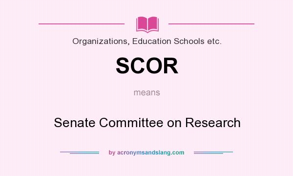 What does SCOR mean? It stands for Senate Committee on Research