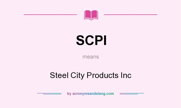 What does SCPI mean? It stands for Steel City Products Inc