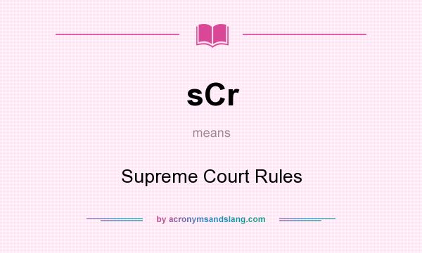 What does sCr mean? It stands for Supreme Court Rules