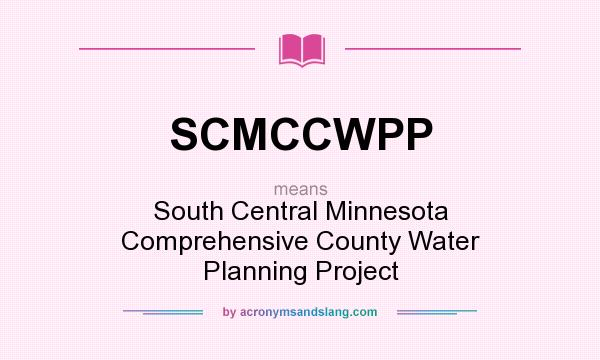 What does SCMCCWPP mean? It stands for South Central Minnesota Comprehensive County Water Planning Project