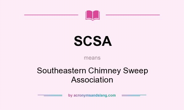 What does SCSA mean? It stands for Southeastern Chimney Sweep Association