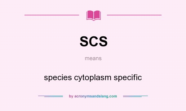 What does SCS mean? It stands for species cytoplasm specific