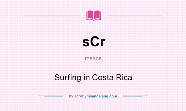 What does sCr mean? It stands for Surfing in Costa Rica
