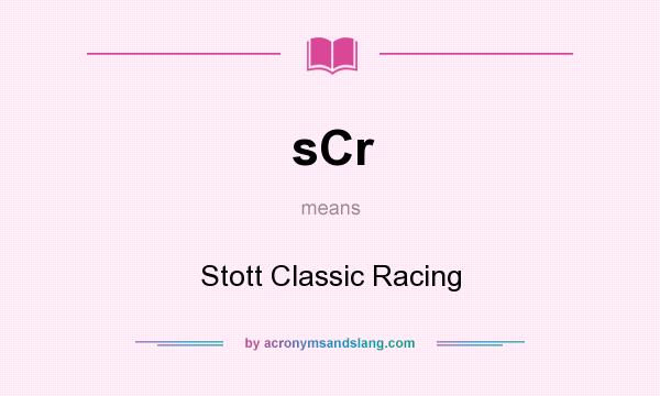 What does sCr mean? It stands for Stott Classic Racing