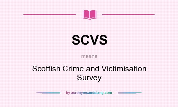 What does SCVS mean? It stands for Scottish Crime and Victimisation Survey