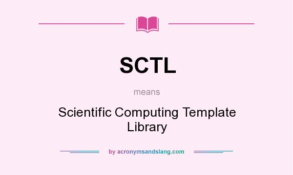 What does SCTL mean? It stands for Scientific Computing Template Library