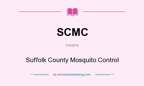What does SCMC mean? It stands for Suffolk County Mosquito Control