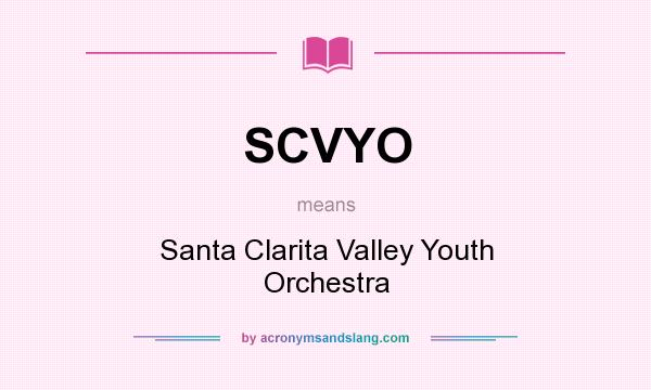 What does SCVYO mean? It stands for Santa Clarita Valley Youth Orchestra