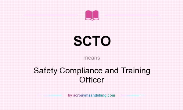 What does SCTO mean? It stands for Safety Compliance and Training Officer
