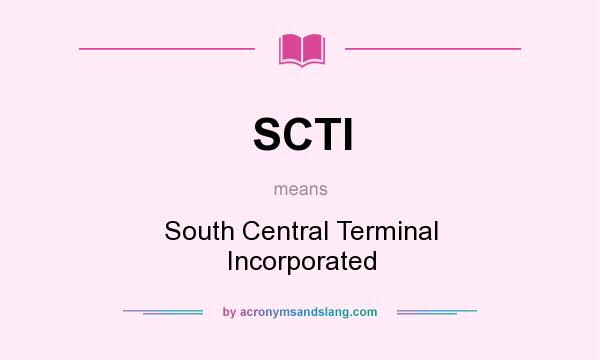 What does SCTI mean? It stands for South Central Terminal Incorporated