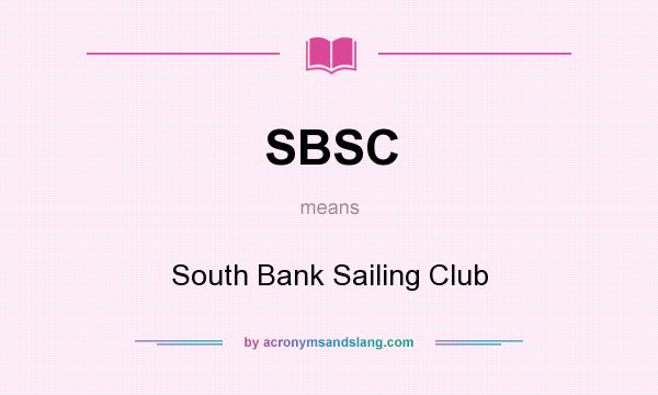 What does SBSC mean? It stands for South Bank Sailing Club