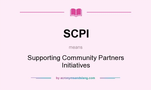 What does SCPI mean? It stands for Supporting Community Partners Initiatives