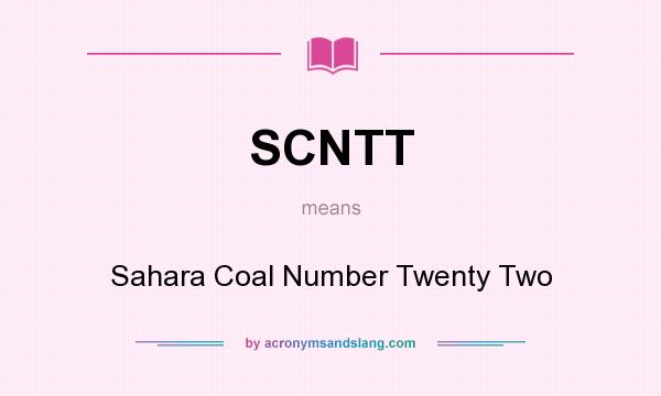 What does SCNTT mean? It stands for Sahara Coal Number Twenty Two
