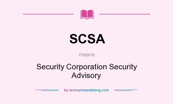What does SCSA mean? It stands for Security Corporation Security Advisory