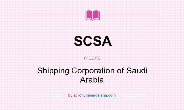 What does SCSA mean? It stands for Shipping Corporation of Saudi Arabia