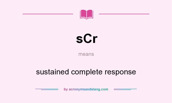 What does sCr mean? It stands for sustained complete response