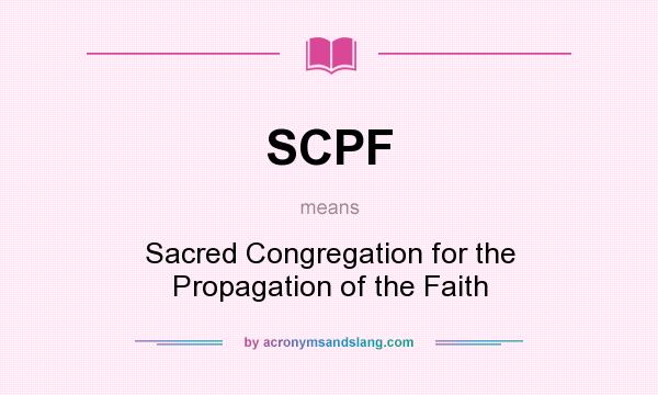 What does SCPF mean? It stands for Sacred Congregation for the Propagation of the Faith